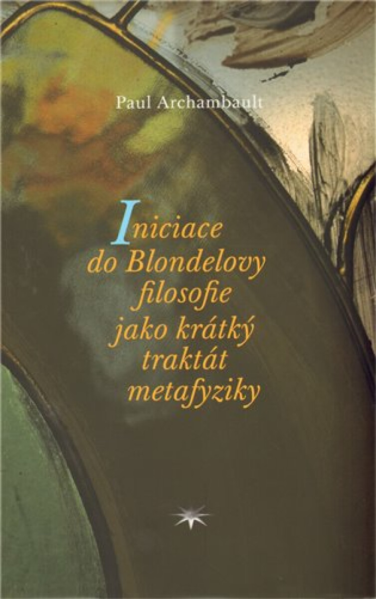 Kniha Iniciace do Blondelovy filosofie jako krátký traktát metafyziky