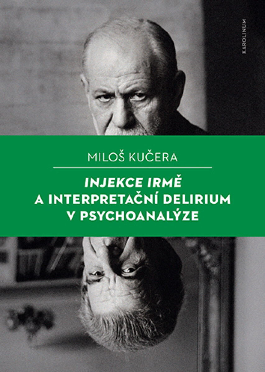 Injekce Irmě a interpretační delirium v psychoanalýze - Miloš Kučera