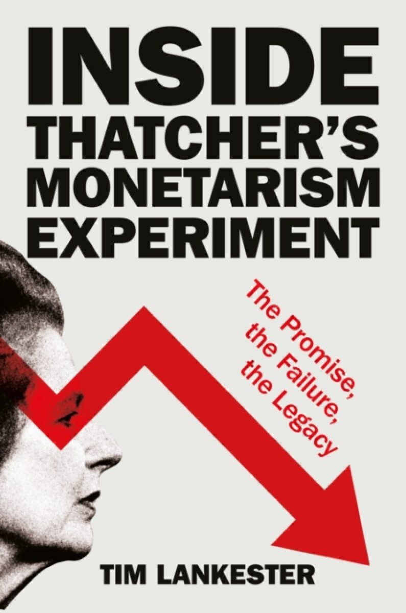 Kniha Inside Thatcher’s Monetarism Experiment