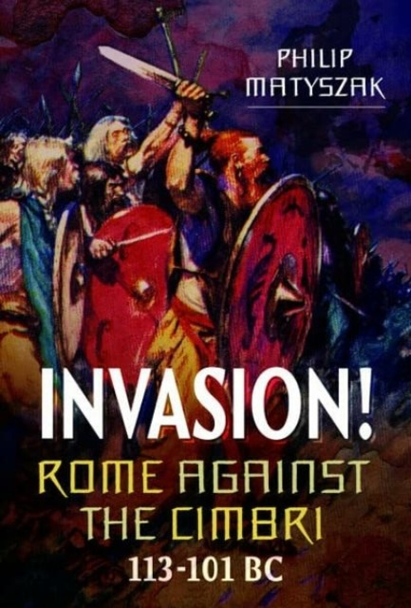Kniha Invasion! Rome Against the Cimbri, 113-101 BC