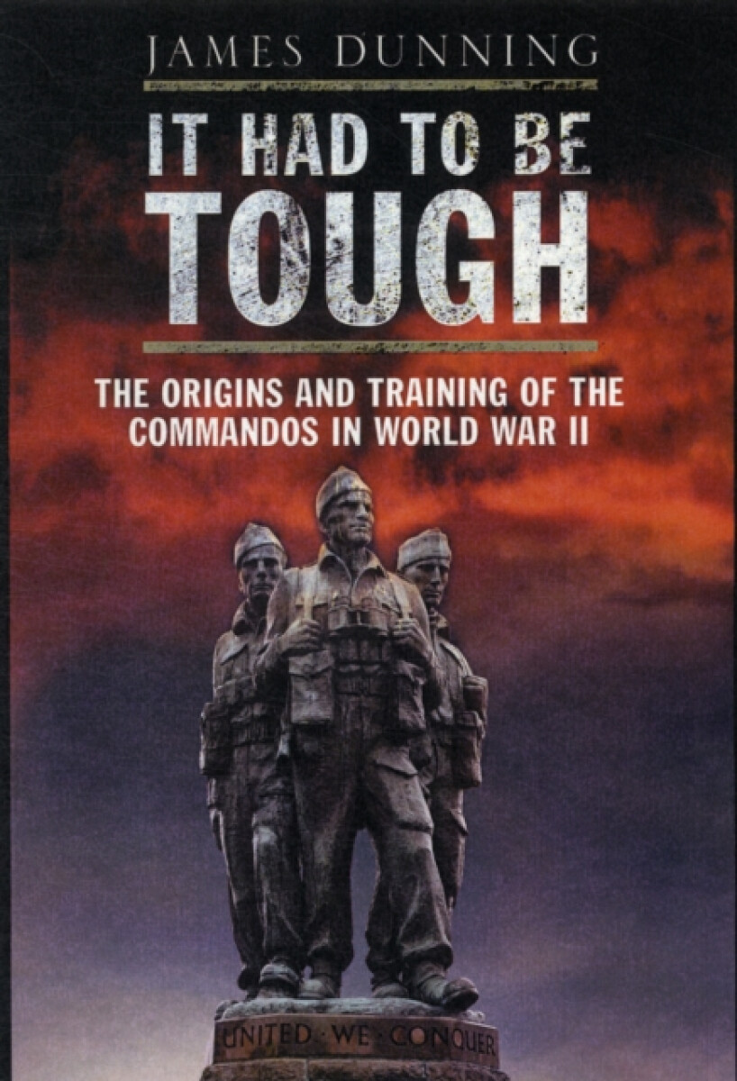 Kniha It Had to be Tough: The Origins and Training of the Commandos in World War II