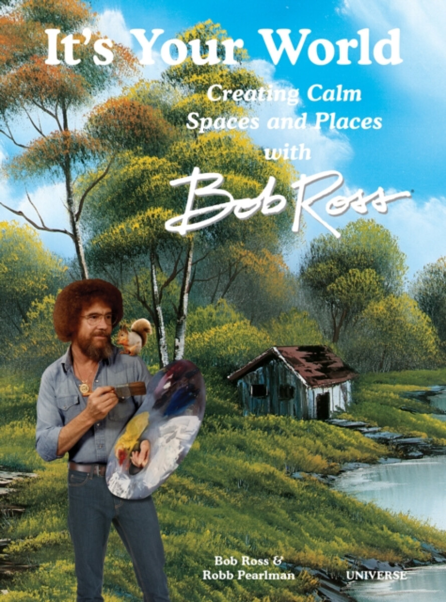 Kniha It's Your World: Creating Calm Spaces and Places with Bob Ross