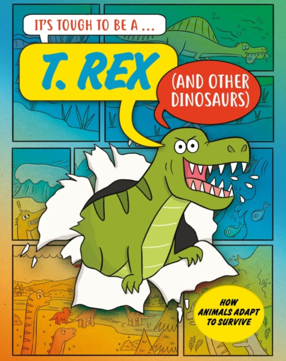 Kniha Itâ€™s Tough to Be: A T. Rex (and Other Dinosaurs)