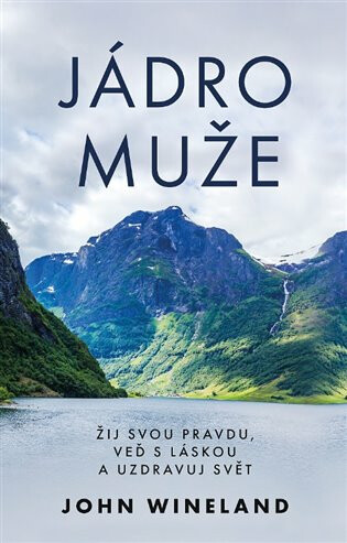 Kniha Jádro muže - Žij svou pravdu, veď s láskou a uzdravuj svět