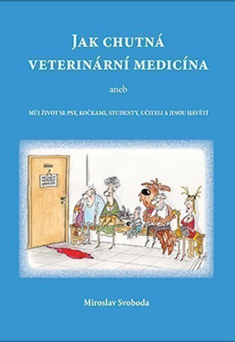 Kniha Jak chutná veterinární medicína aneb Můj život se psy, kočkami, studenty, učiteli a jinou havětí