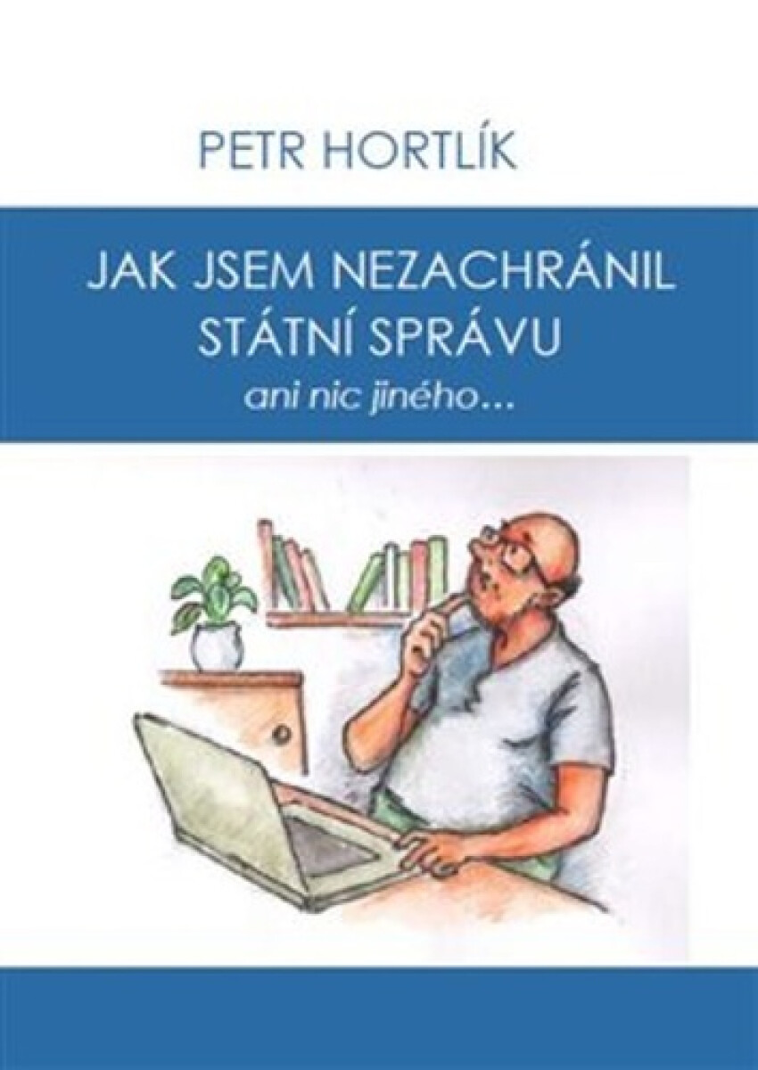 Kniha Jak jsem nezachránil státní správu ani nic jiného...