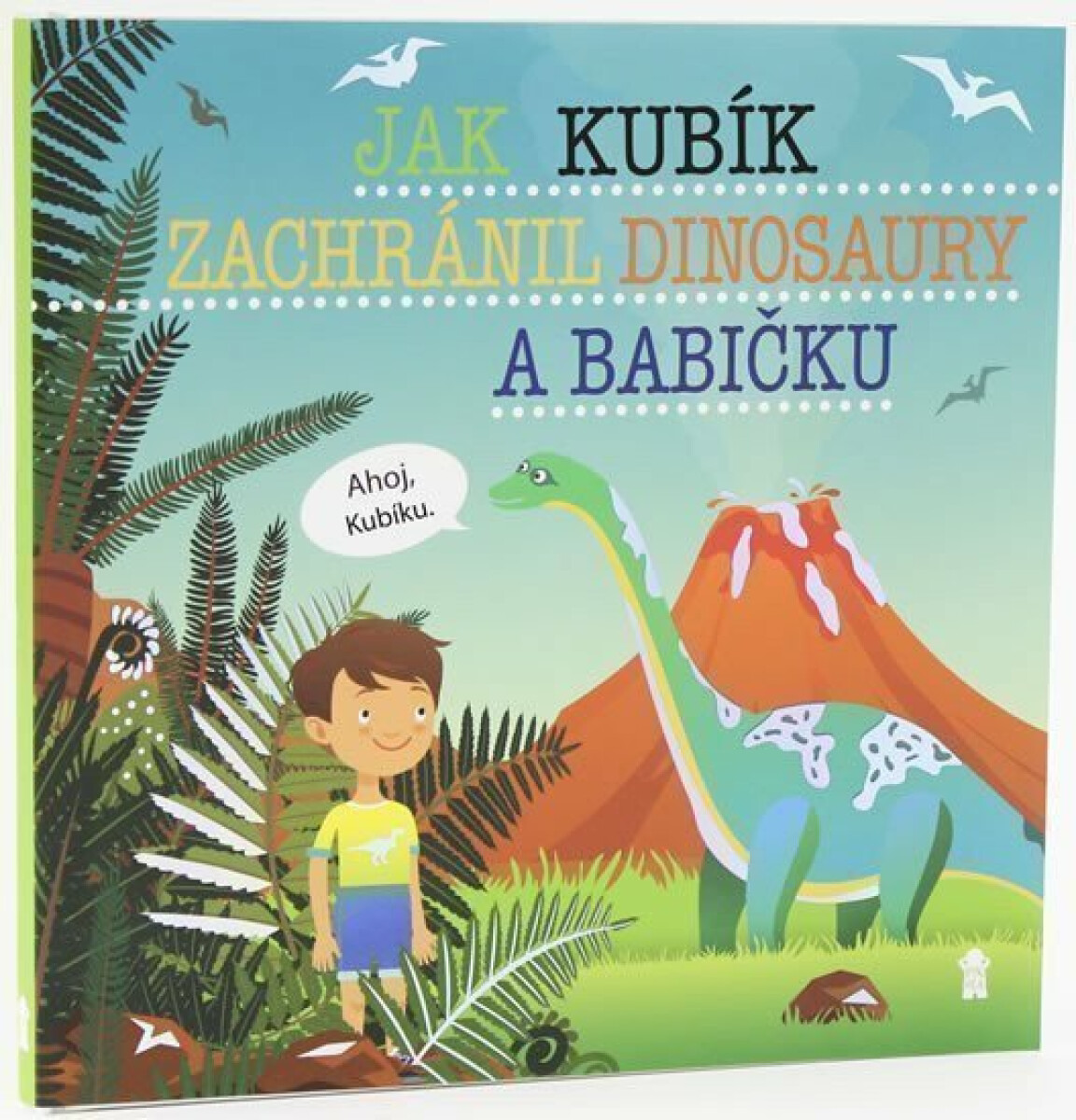 Kniha Jak Kubík zachránil dinosaury a babičku - Dětské knihy se jmény