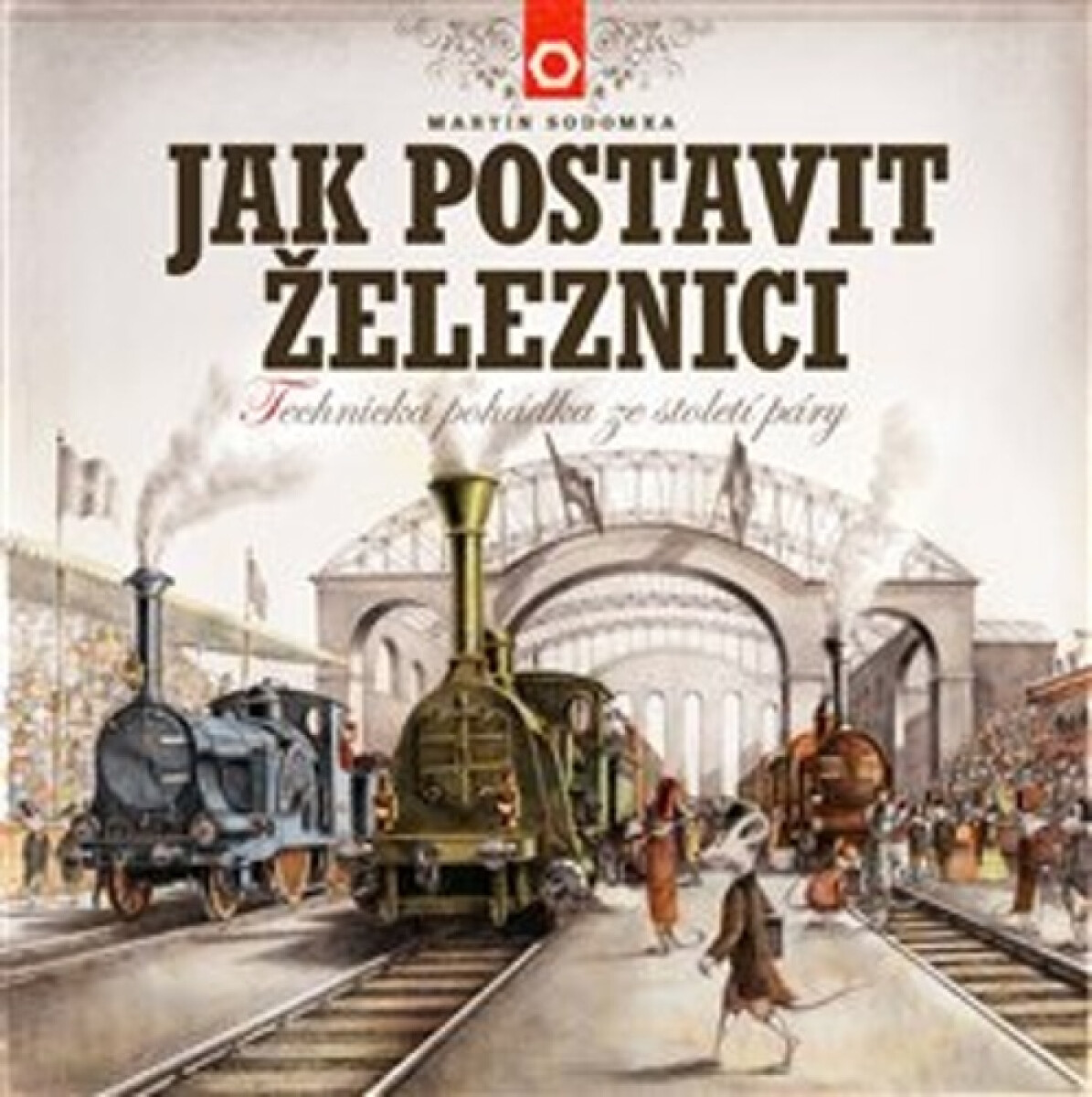 Kniha Jak postavit železnici - Technická pohádka ze století páry