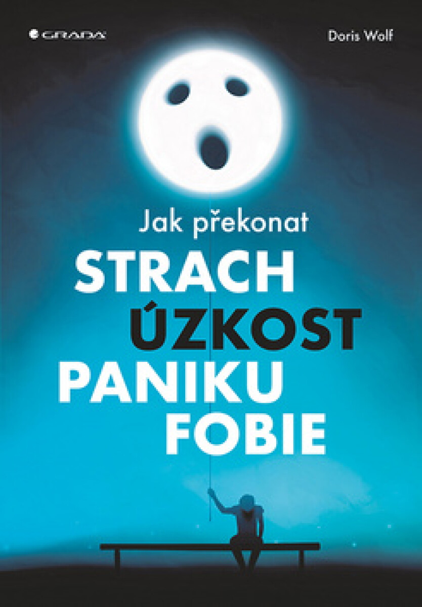 Kniha Jak překonat strach, úzkost, paniku a fobie