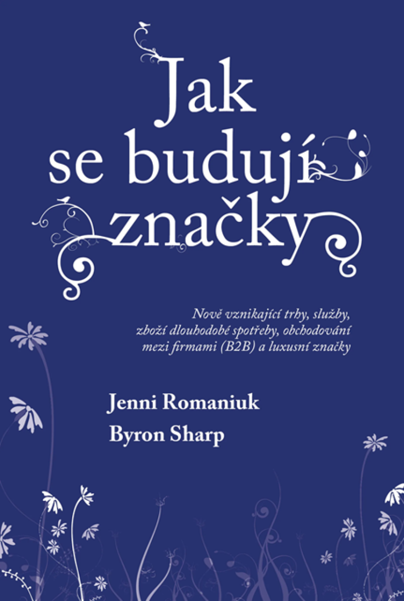 Levně Jak se budují značky: Nově vznikající trhy, služby, zboží dlouhodobé spotřeby, obchodování mezi firmami (B2B) a luxusní značky - Byron Sharp, Jenni Ro