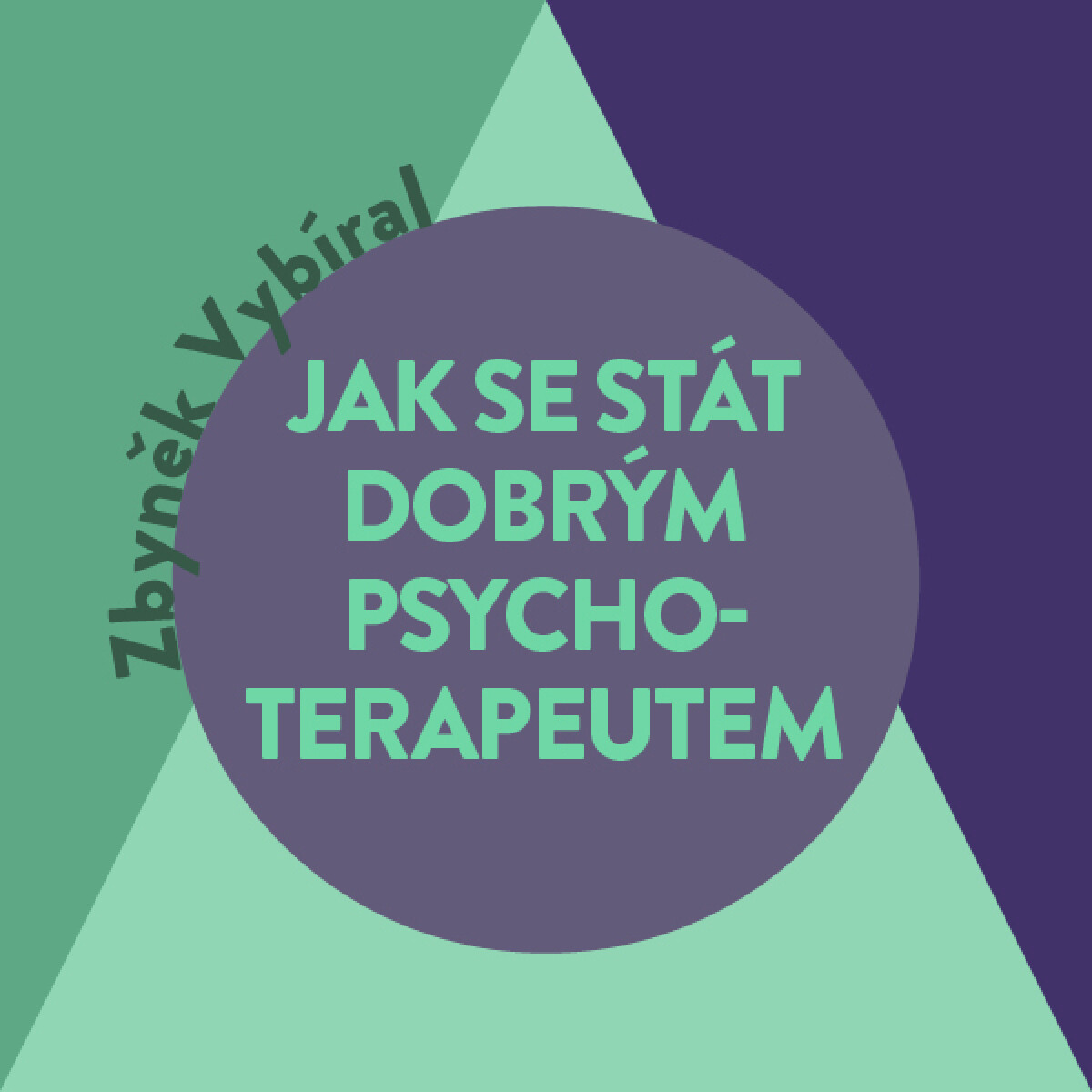 Jak se stát dobrým psychoterapeutem - Zbyněk Vybíral