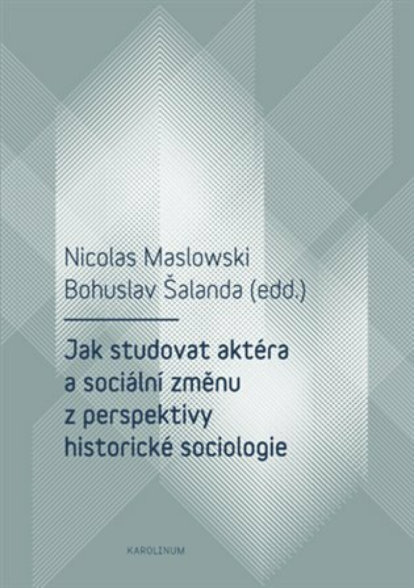 Jak studovat aktéra a sociální změnu z perspektivy historické sociologie koupíte na Knihydobrovsky.cz