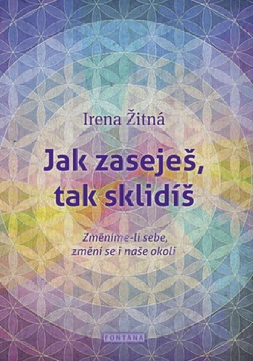 Kniha Jak zaseješ, tak sklidíš - Změníme-li sebe, změní se i naše okolí