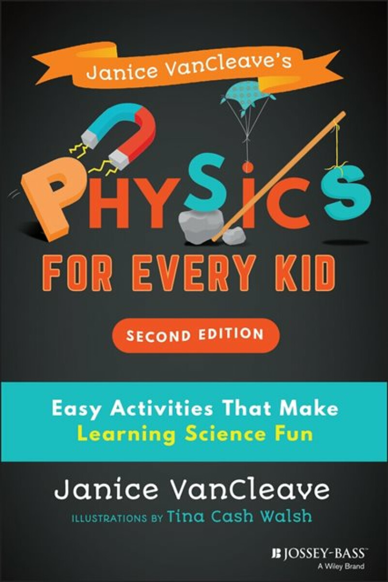 Janice VanCleave's Physics for Every Kid - VanCleave Janice