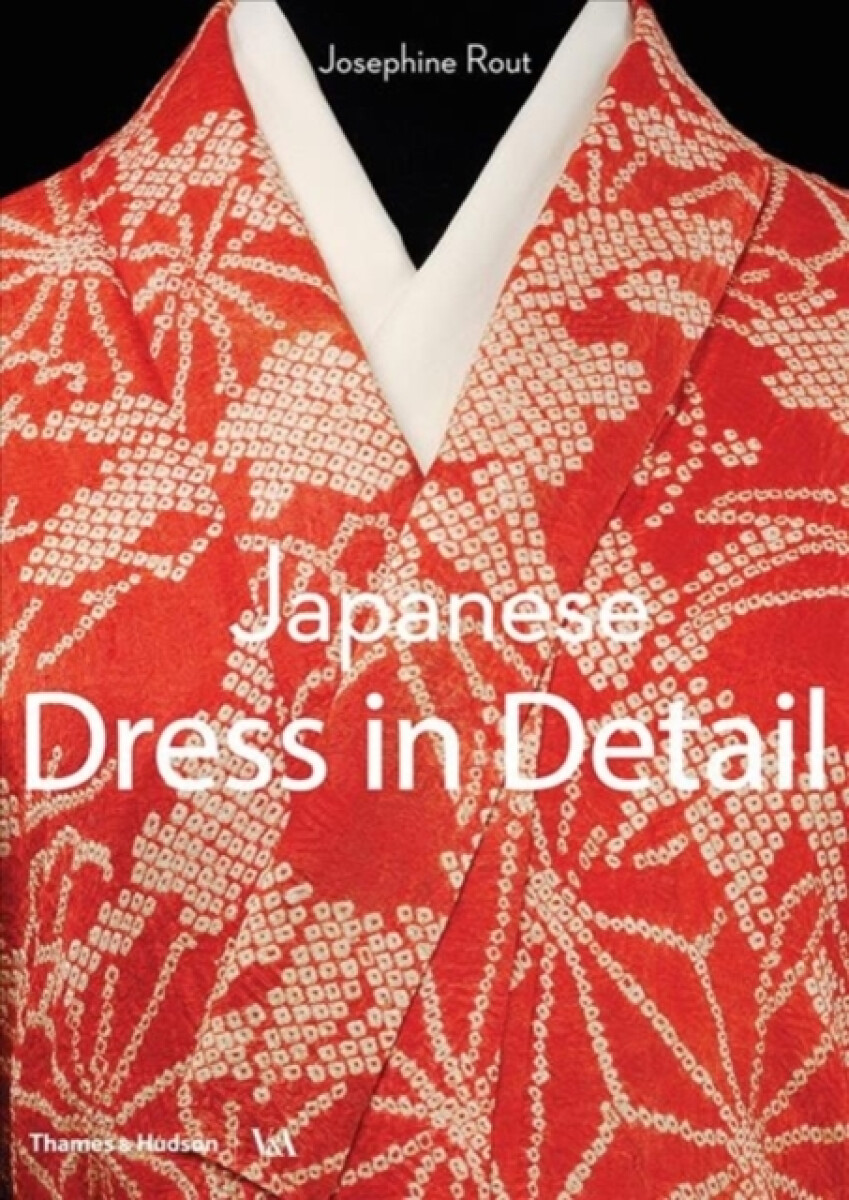 Japanese Dress in Detail - Anna Jackson, Josephine Rout