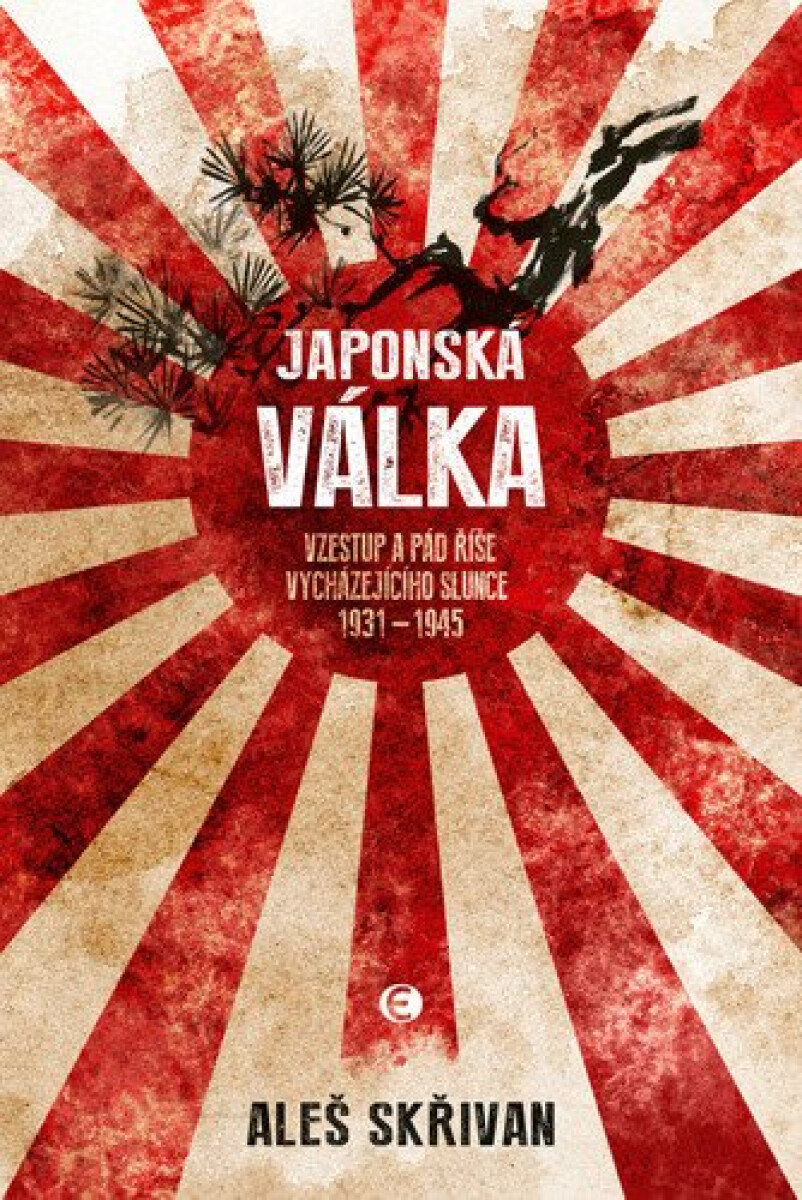 Kniha Japonská válka - Vzestup a pád Země vycházejícího slunce 1931-1945