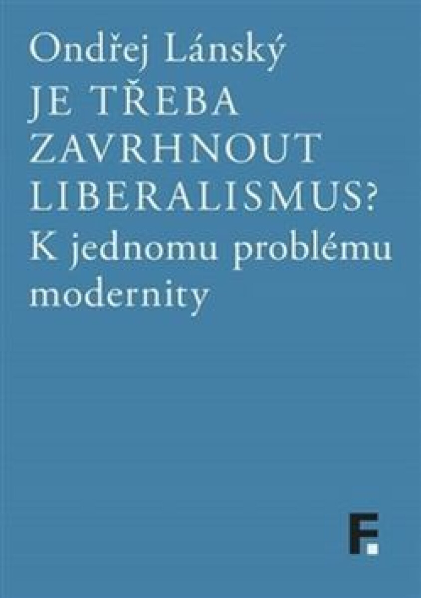Kniha Je třeba zavrhnout liberalismus?. K jednomu problému modernity