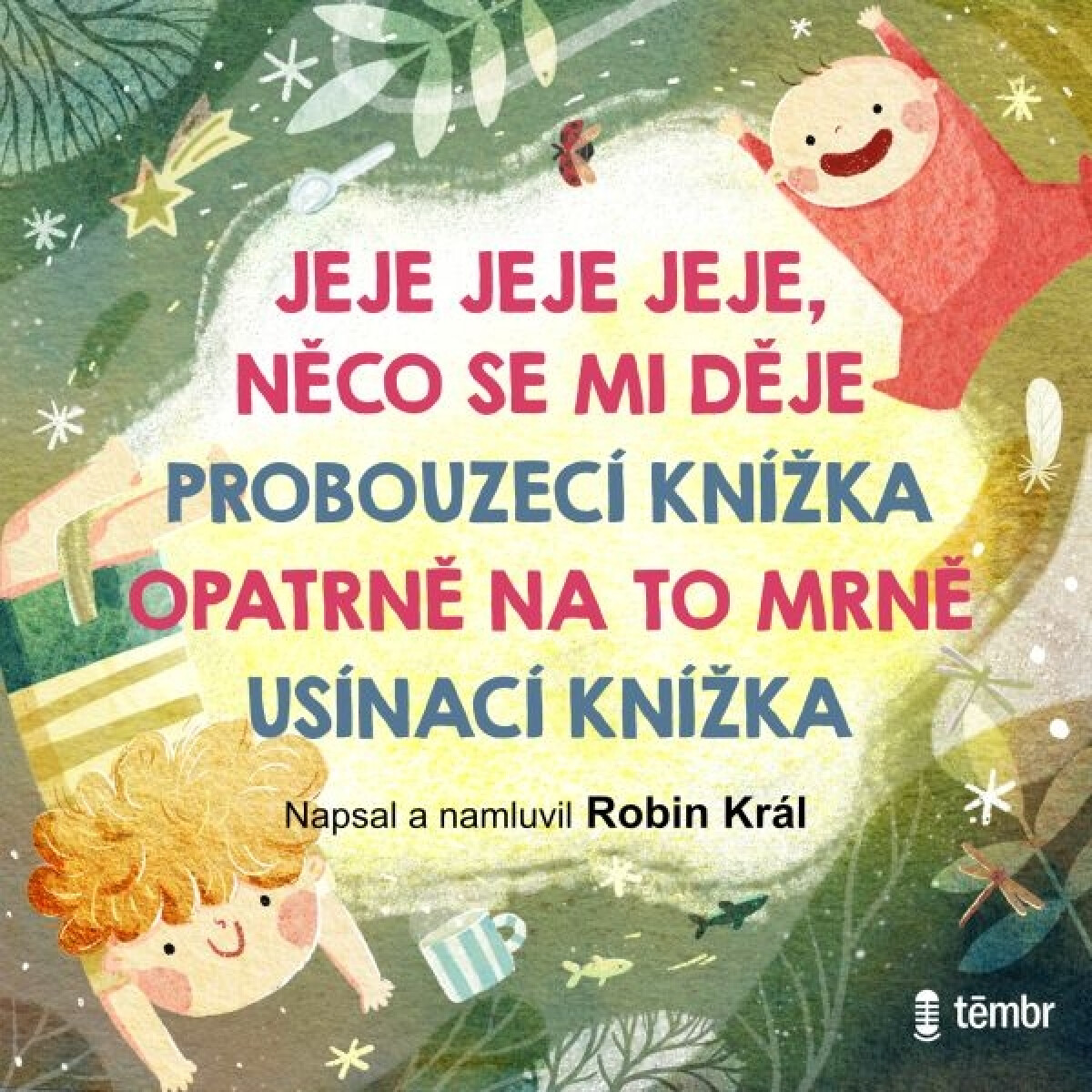 JEJE JEJE JEJE, NĚCO SE MI DĚJE & PROBOUZECÍ KNÍŽKA & OPATRNĚ NA TO MRNĚ & USÍNACÍ KNÍŽKA - Robin Král