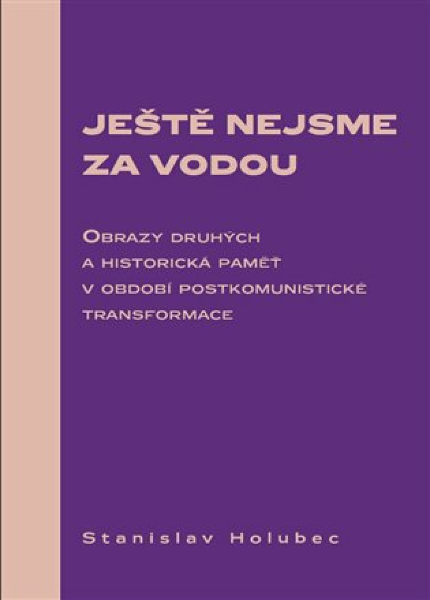 Kniha Ještě nejsme za vodou - Obrazy druhých a historická paměť v období postkomunistické transformace