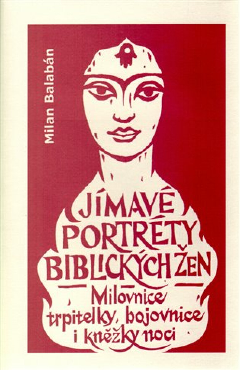 Kniha Jímavé portréty biblických žen. Milovnice, trpitelky, bojovnice i kněžky noci