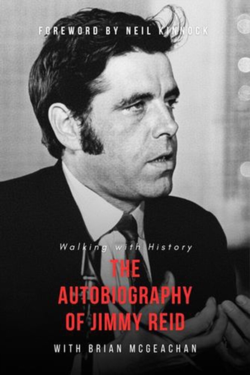 Jimmy Reid: Walking with History - Jimmy Reid