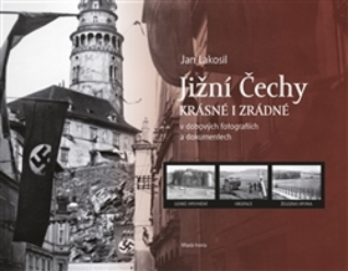 Kniha Jižní Čechy krásné i zrádné v dobových fotografiích a dokumentech