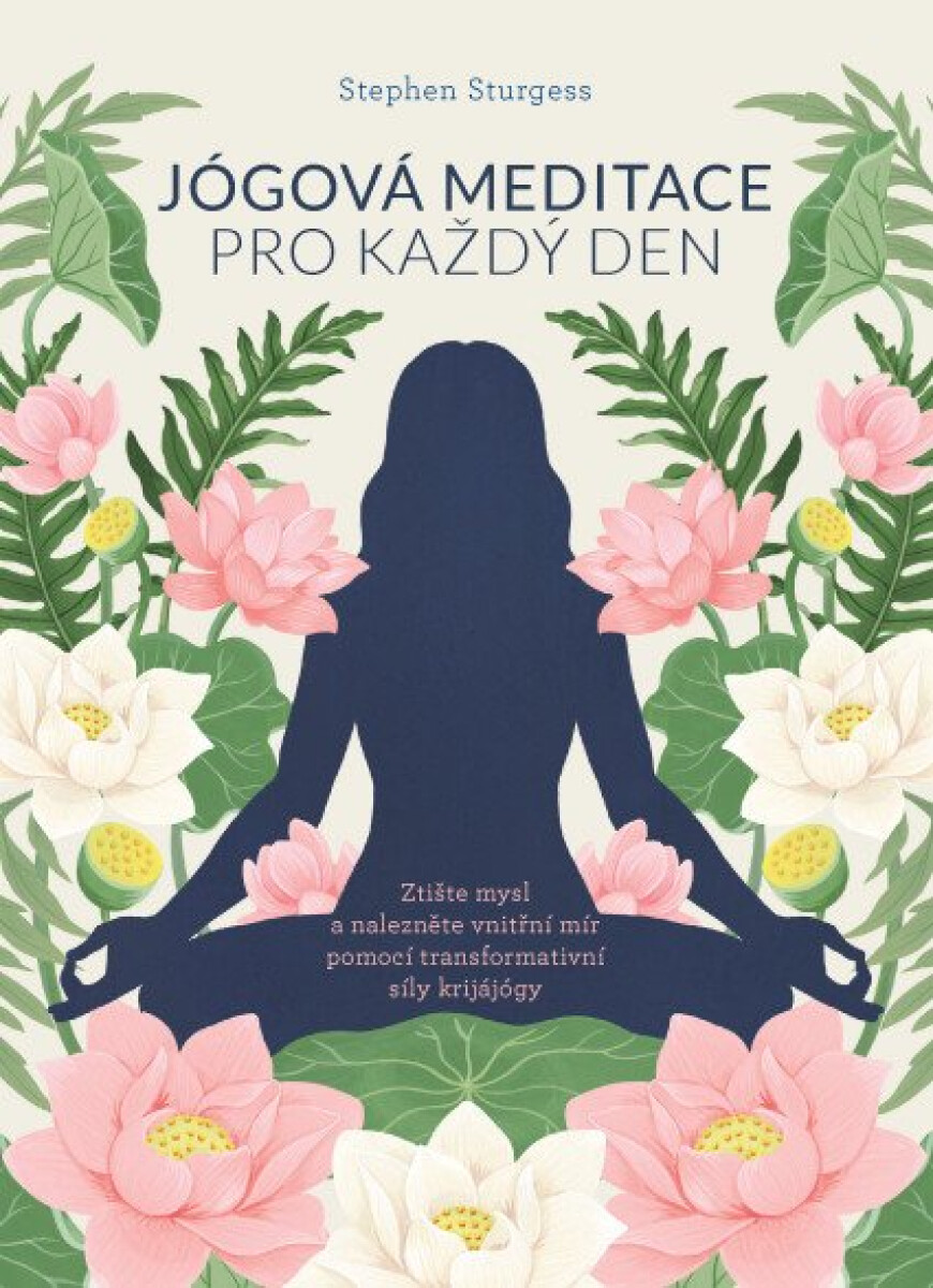 Jógová meditace pro každý den – Ztište mysl a nalezněte vnitřní mír pomocí transformativní síly krijájógy