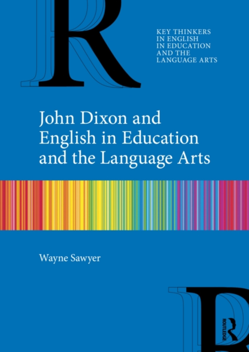 Kniha John Dixon and English in Education and the Language Arts