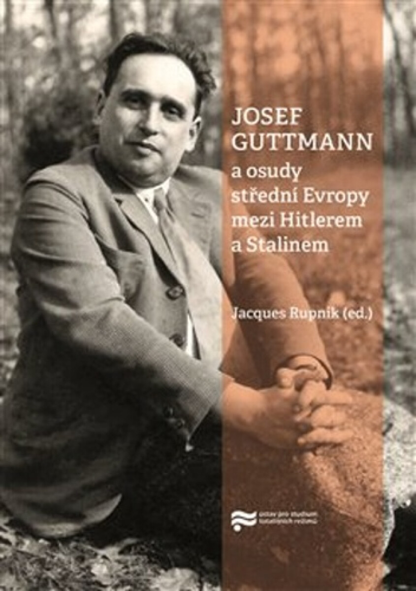 Kniha Josef Guttmann a osudy střední Evropy mezi Hitlerem a Stalinem