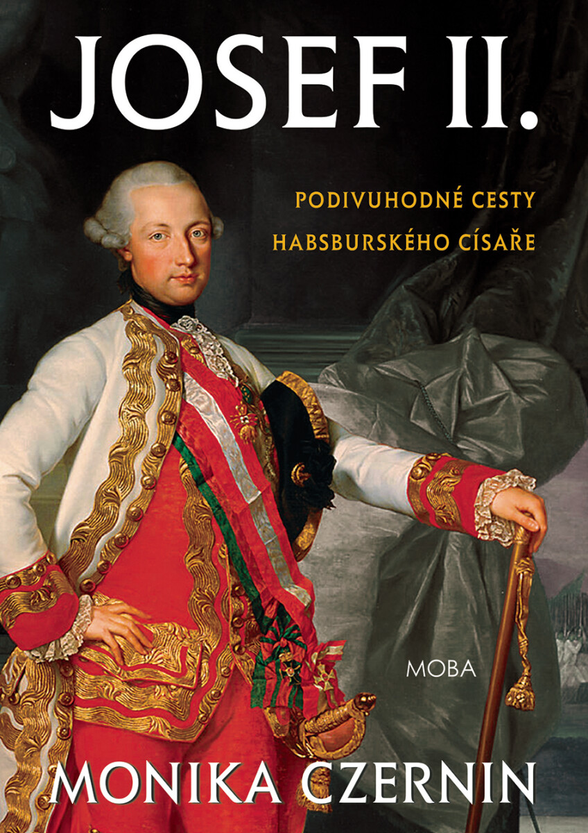 Josef II. - Podivuhodné cesty habsburského císaře - Monika Czerninová