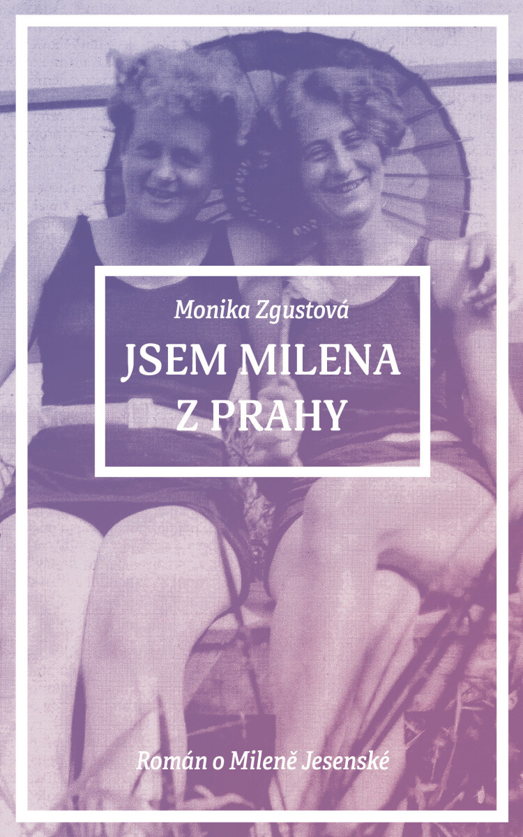 Jsem Milena z Prahy - Monika Zgustová