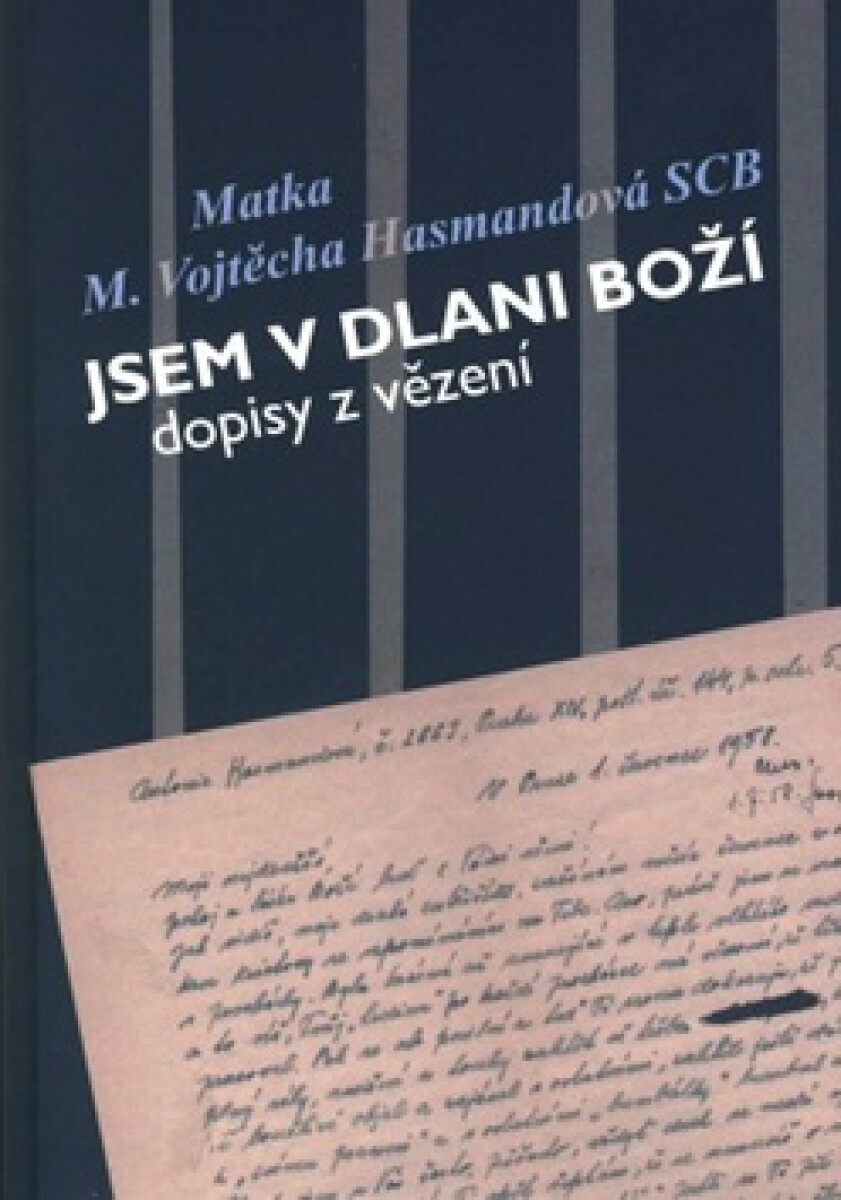 Kniha Jsem v dlani Boží. Dopisy z vězení Matky Vojtěchy Hasmandové SCB (z období 1952 - 1960)