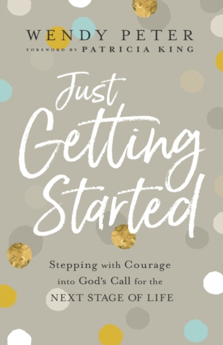 Kniha Just Getting Started – Stepping with Courage into God`s Call for the Next Stage of Life