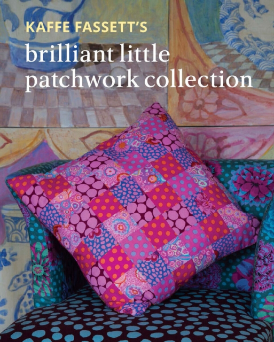 Kniha Kaffe Fassett's Brilliant Little Patchwork Collection