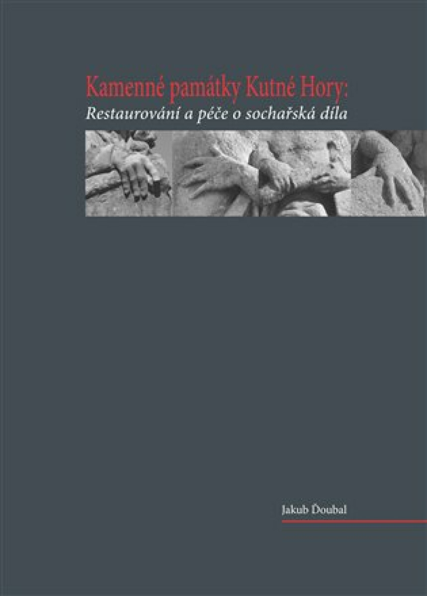 Kniha Kamenné památky Kutné Hory Restaurování a péče o sochařská díla