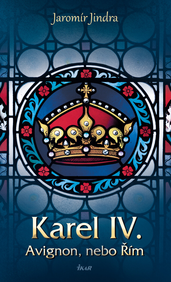 Karel IV. - Avignon, nebo Řím - Jaromír Jindra