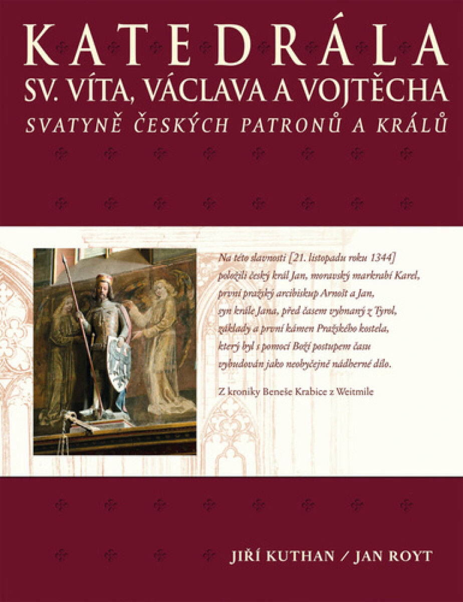 Katedrála sv. Víta, Václava a Vojtěcha. Svatyně českých patronů a králů