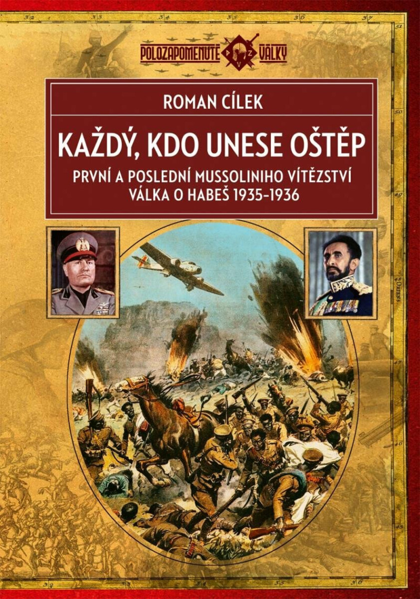 Kniha Každý, kdo unese oštěp - První a poslední Mussoliniho vítězství, válka o Habeš 1935-1936, 2. vydání