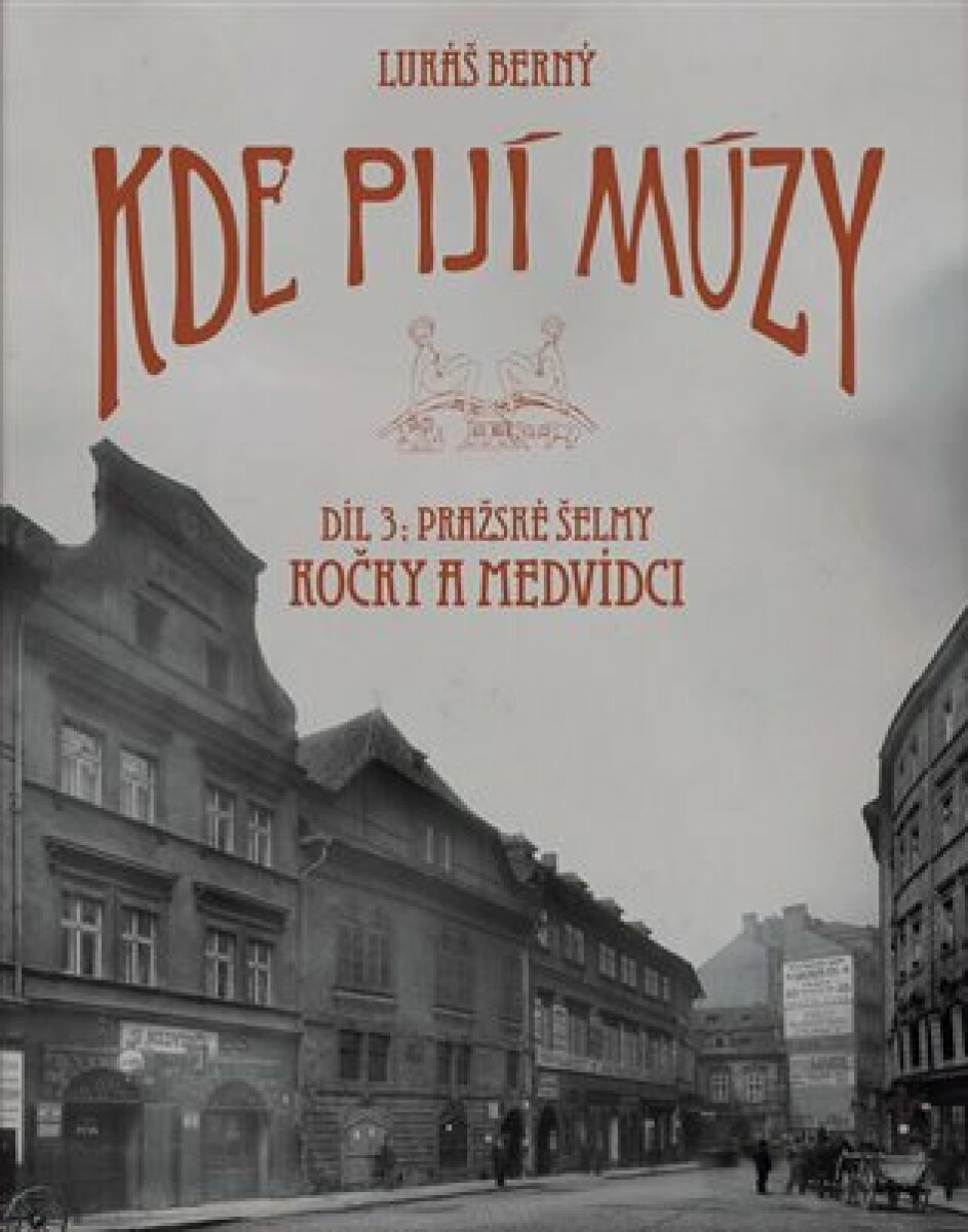 Kde pijí múzy 3 - Pražské šelmy. Kočky a Medvídci koupíte na Knihydobrovsky.cz