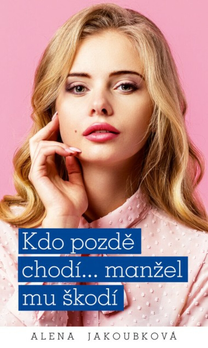 Kdo pozdě chodí… manžel mu škodí - Alena Jakoubková