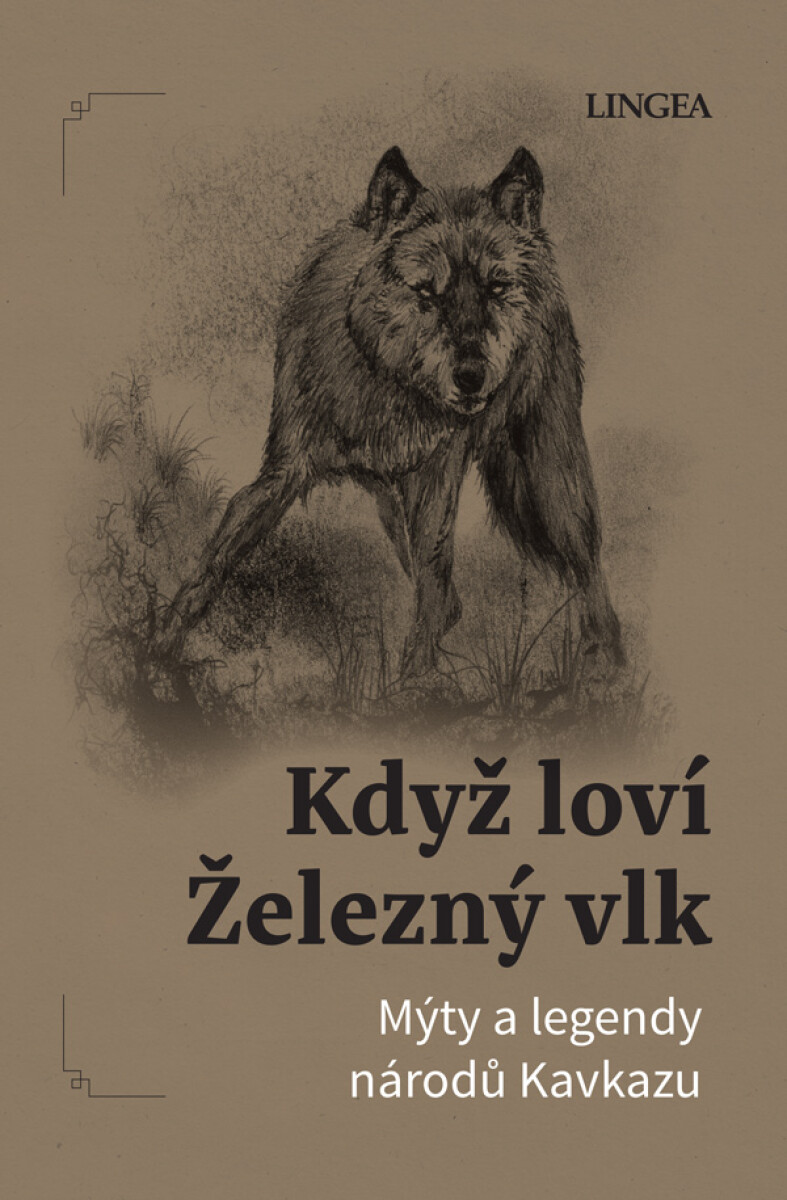 Kniha Když loví železný vlk: Mýty a legendy národů Kavkazu