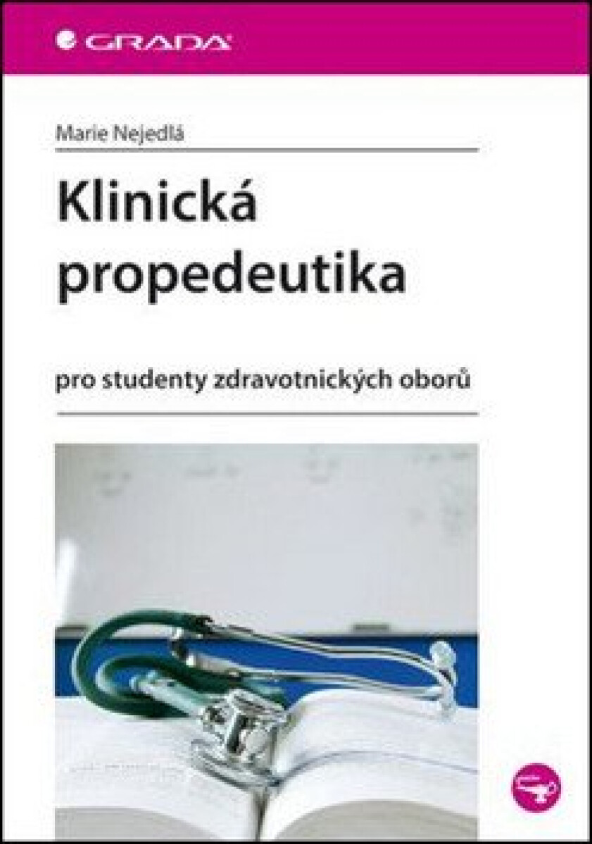 Klinická propedeutika - Pro studenty zdravotnických oborů - Marie Nejedlá