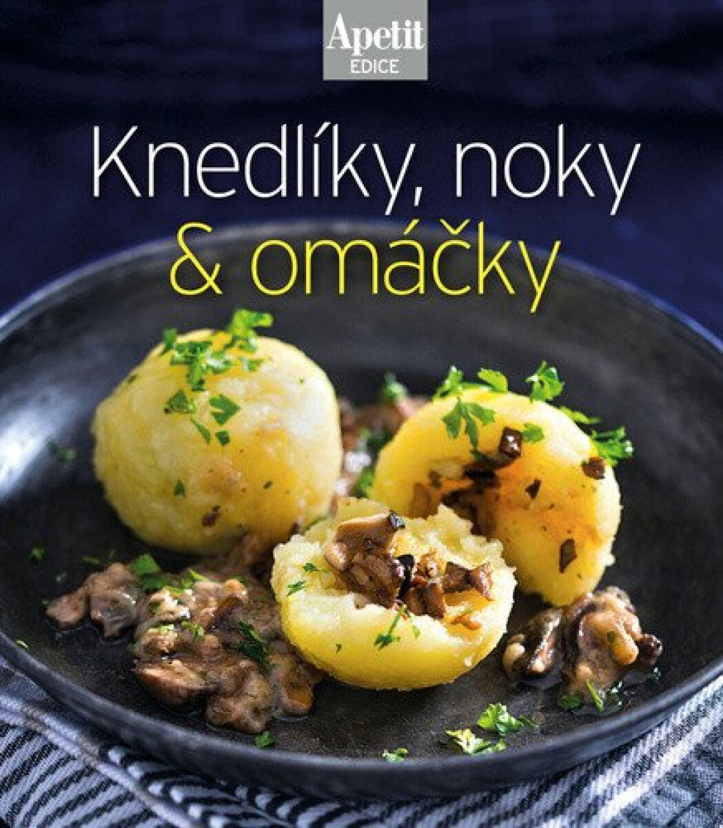 Knedlíky, noky  omáčky (Edice Apetit)