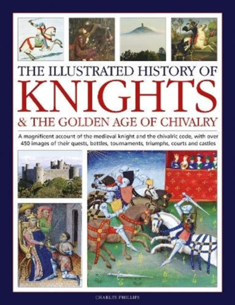 Kniha Knights and the Golden Age of Chivalry, The Illustrated History of
