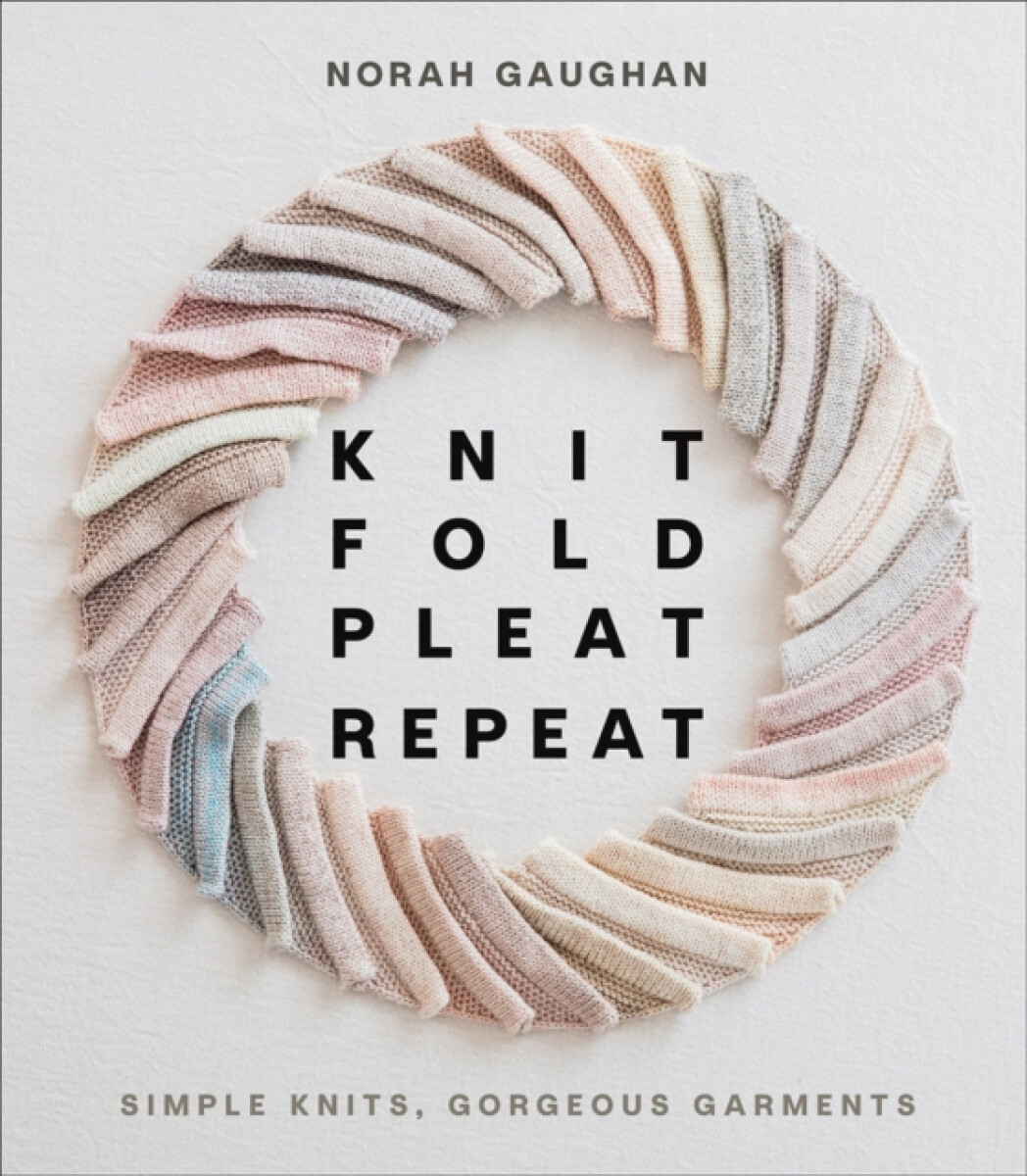 Kniha Knit Fold Pleat Repeat: Simple Knits, Gorgeous Garments