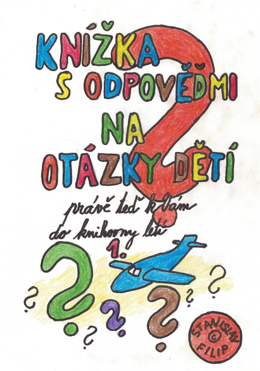 Knížka s odpověďmi na otázky dětí právě teď k vám do knihovny letí - knížka první - Stanislav Filip