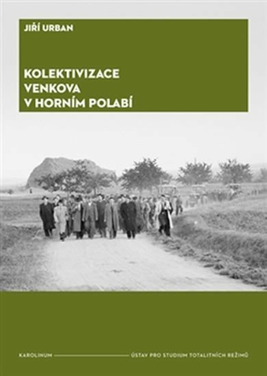 Kolektivizace venkova v Horním Polabí - Od fenoménů k aktérům a jejich motivacím koupíte na Knihydobrovsky.cz