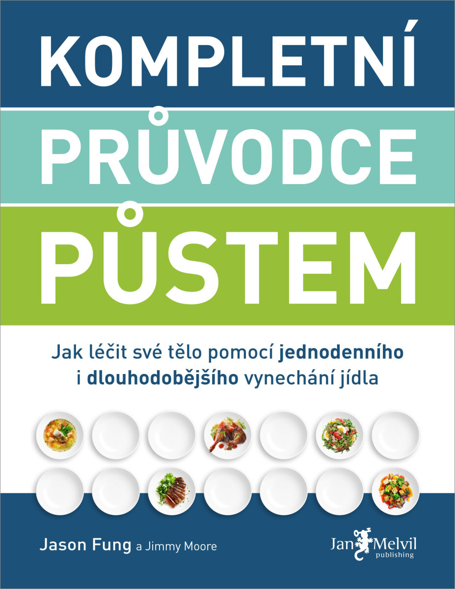 Kompletní průvodce půstem - Jak léčit své tělo pomocí jednodenního i dlouhodobějšího vynechání jídla