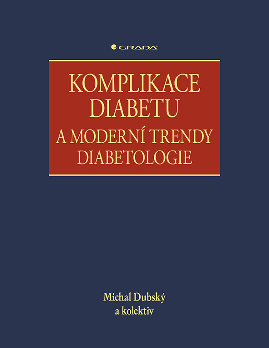 Komplikace diabetu a moderní trendy diabetologie - kolektiv autorů, Michal Dubský