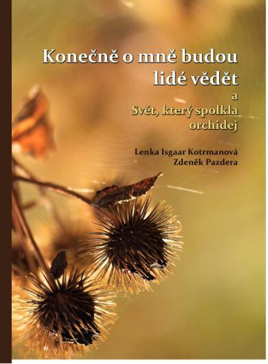 Konečně o mně budou lidé vědět a Svět, který spolkla orchidej - Lenka Isgaar Kotrmanová, Zdeněk Pazdera